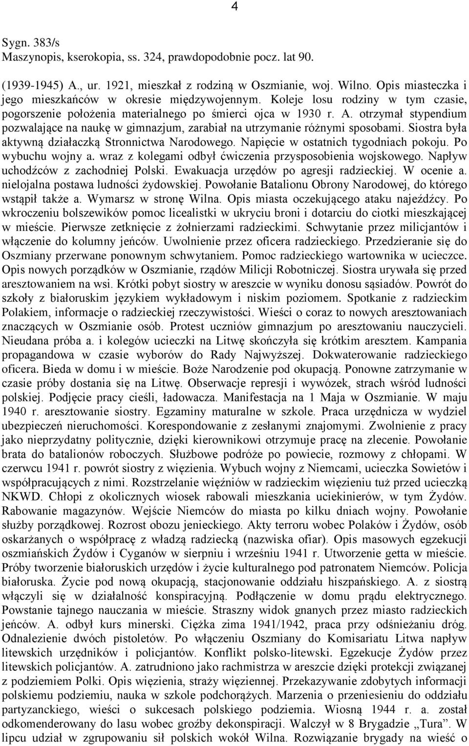 otrzymał stypendium pozwalające na naukę w gimnazjum, zarabiał na utrzymanie różnymi sposobami. Siostra była aktywną działaczką Stronnictwa Narodowego. Napięcie w ostatnich tygodniach pokoju.