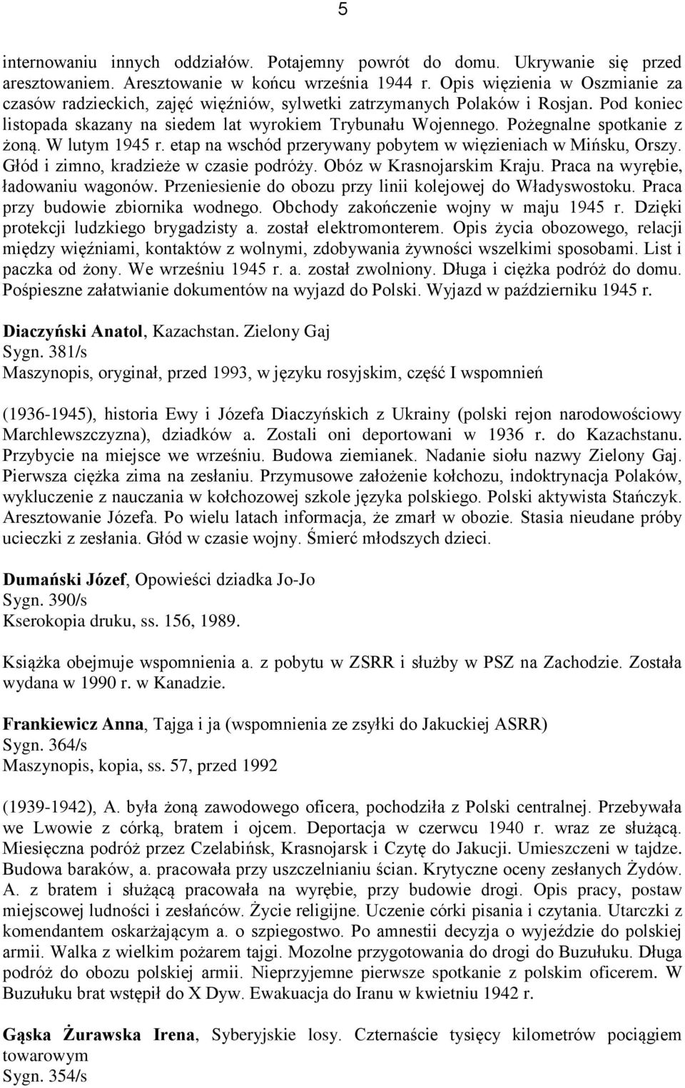 Pożegnalne spotkanie z żoną. W lutym 1945 r. etap na wschód przerywany pobytem w więzieniach w Mińsku, Orszy. Głód i zimno, kradzieże w czasie podróży. Obóz w Krasnojarskim Kraju.
