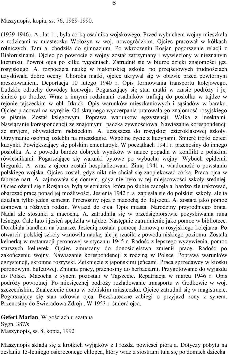Ojciec po powrocie z wojny został zatrzymany i wywieziony w nieznanym kierunku. Powrót ojca po kilku tygodniach. Zatrudnił się w biurze dzięki znajomości jęz. rosyjskiego. A.