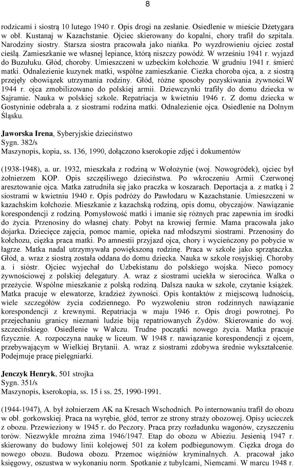 Głód, choroby. Umieszczeni w uzbeckim kołchozie. W grudniu 1941 r. śmierć matki. Odnalezienie kuzynek matki, wspólne zamieszkanie. Cieżka choroba ojca, a.