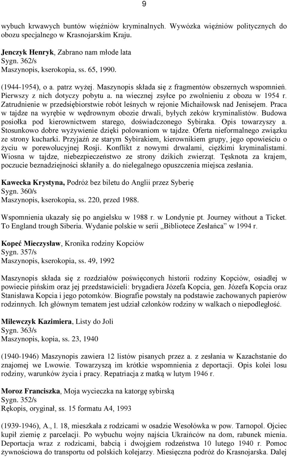 Zatrudnienie w przedsiębiorstwie robót leśnych w rejonie Michaiłowsk nad Jenisejem. Praca w tajdze na wyrębie w wędrownym obozie drwali, byłych zeków kryminalistów.
