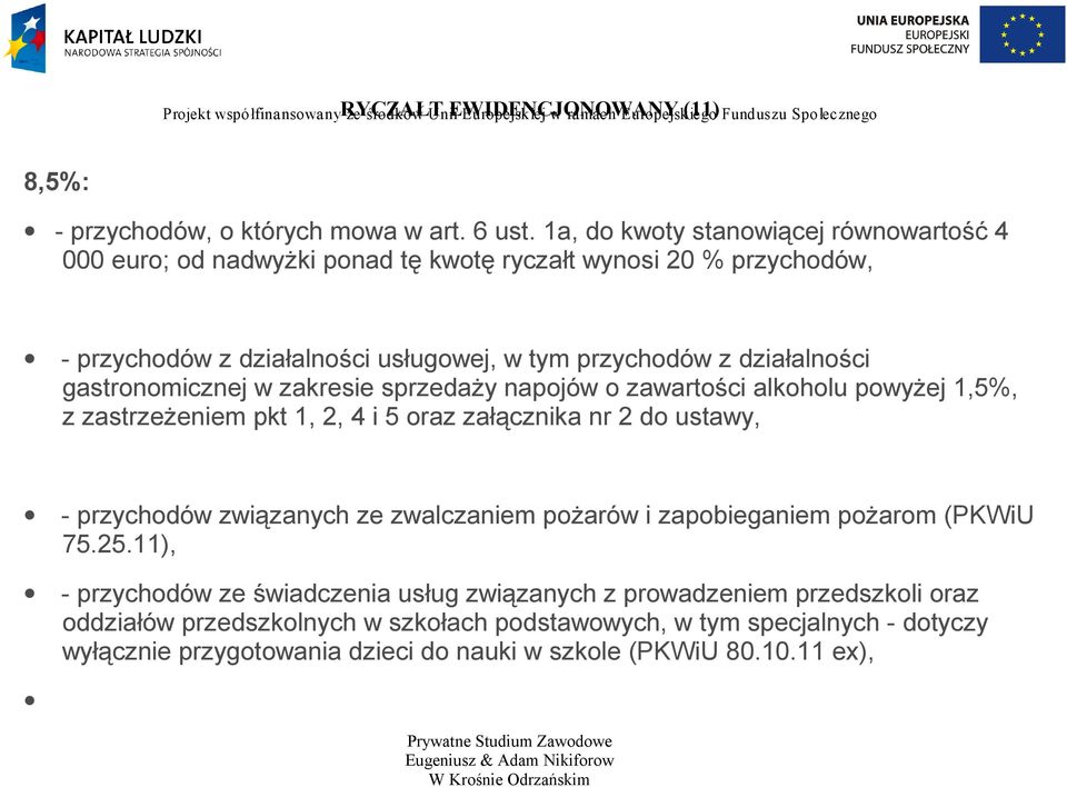 zakresie sprzedaży napojów o zawartości alkoholu powyżej 1,5%, z zastrzeżeniem pkt 1, 2, 4 i 5 oraz załącznika nr 2 do ustawy, - przychodów związanych ze zwalczaniem pożarów i zapobieganiem pożarom