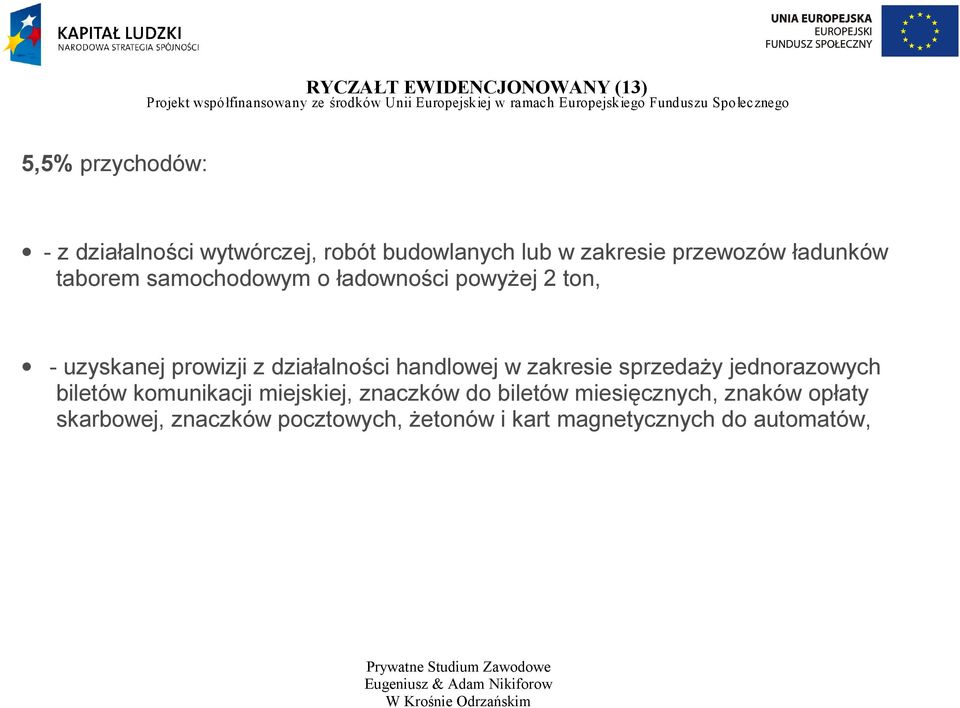 działalności handlowej w zakresie sprzedaży jednorazowych biletów komunikacji miejskiej, znaczków do