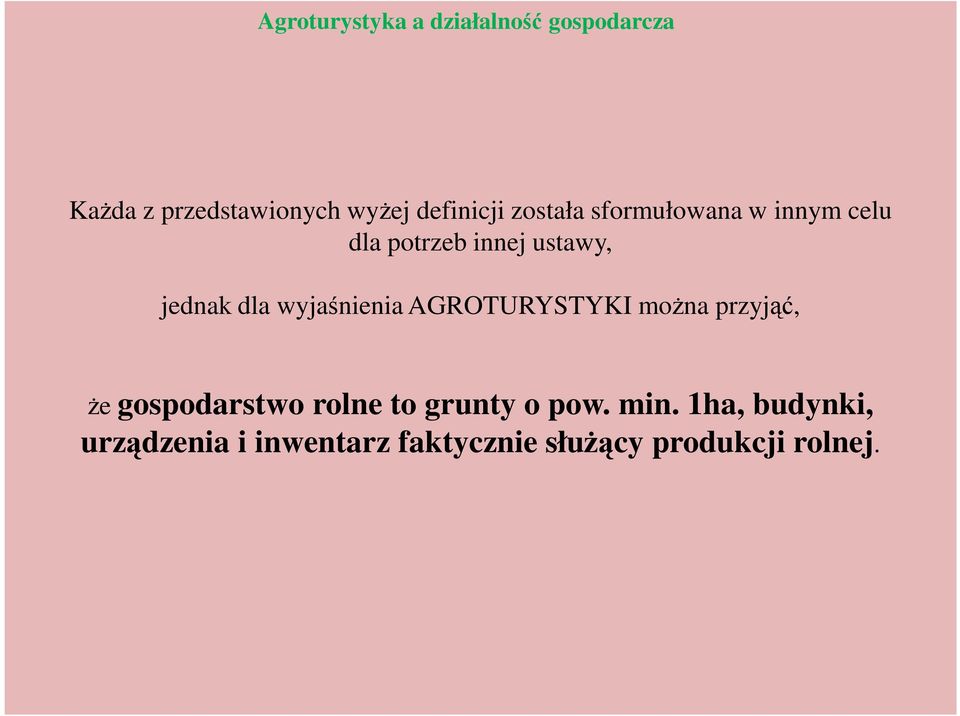 dla wyjaśnienia AGROTURYSTYKI można przyjąć, że gospodarstwo rolne to grunty