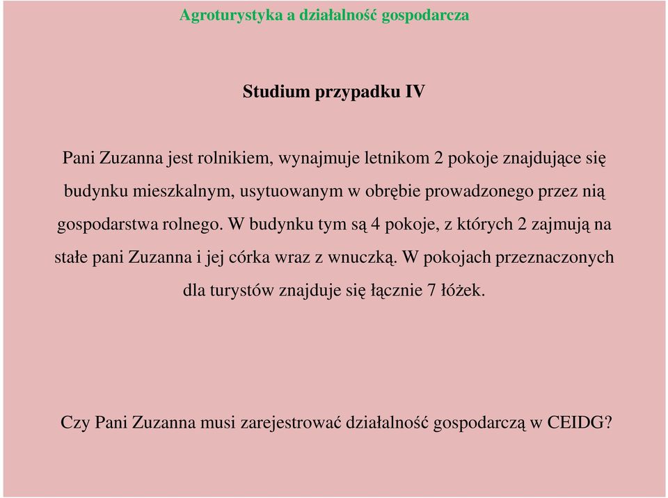 W budynku tym są 4 pokoje, z których 2 zajmują na stałe pani Zuzanna i jej córka wraz z wnuczką.