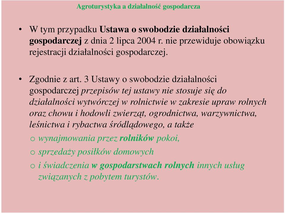 3 Ustawy o swobodzie działalności gospodarczej przepisów tej ustawy nie stosuje się do działalności wytwórczej w rolnictwie w zakresie upraw rolnych