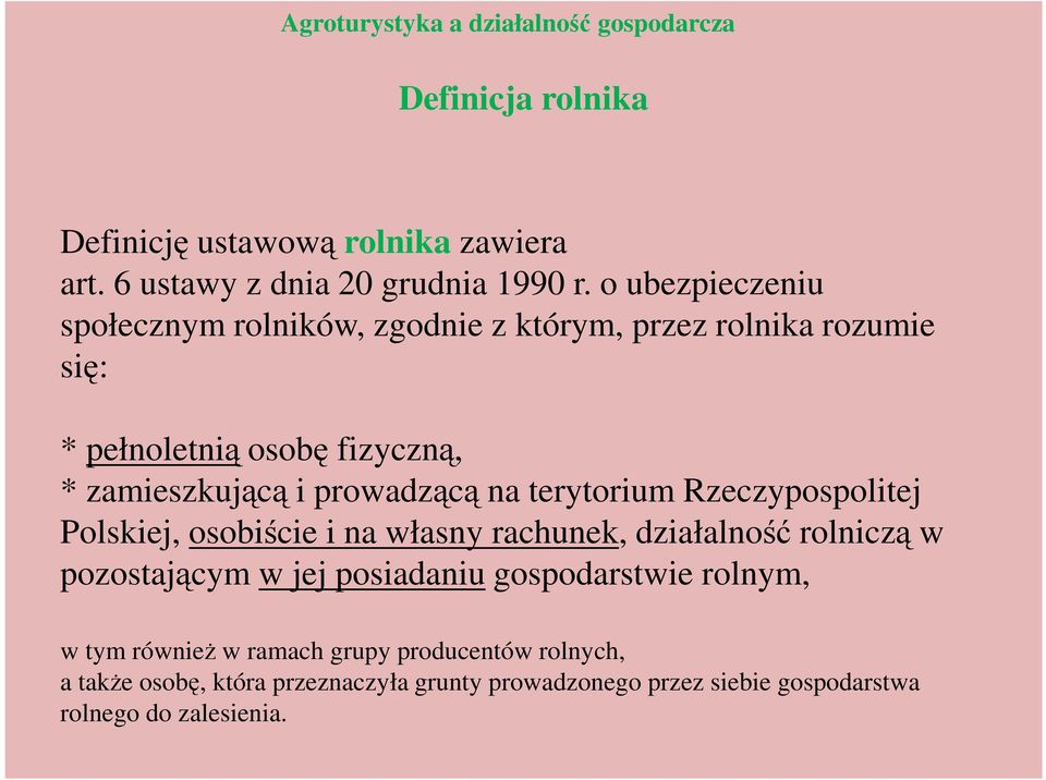 terytorium Rzeczypospolitej Polskiej, osobiście i na własny rachunek, działalność rolniczą w pozostającym w jej posiadaniu gospodarstwie