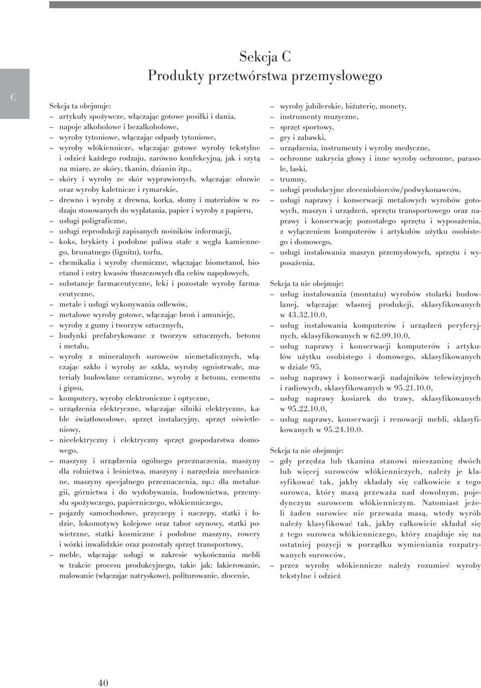 , skóry i wyroby ze skór wyprawionych, włączając obuwie oraz wyroby kaletnicze i rymarskie, drewno i wyroby z drewna, korka, słomy i materiałów w rodzaju stosowanych do wyplatania, papier i wyroby z