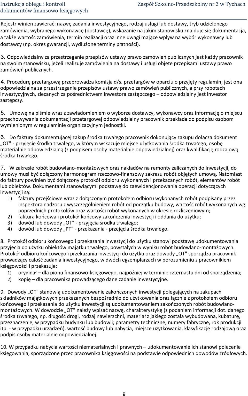 Odpowiedzialny za przestrzeganie przepisów ustawy prawo zamówień publicznych jest każdy pracownik na swoim stanowisku, jeżeli realizuje zamówienia na dostawy i usługi objęte przepisami ustawy prawo