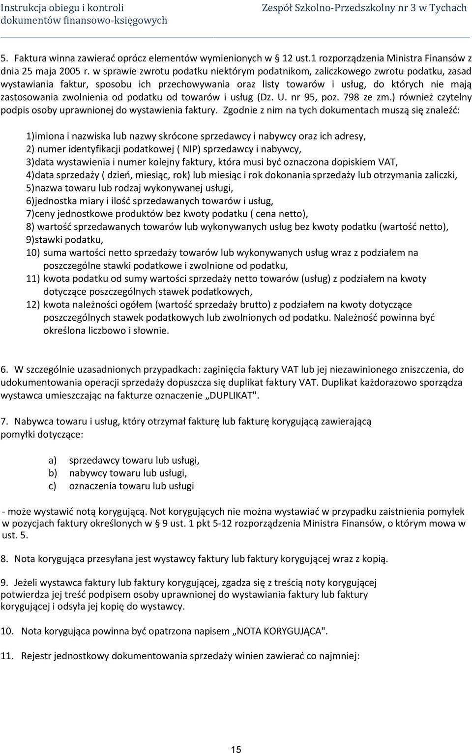 zwolnienia od podatku od towarów i usług (Dz. U. nr 95, poz. 798 ze zm.) również czytelny podpis osoby uprawnionej do wystawienia faktury.