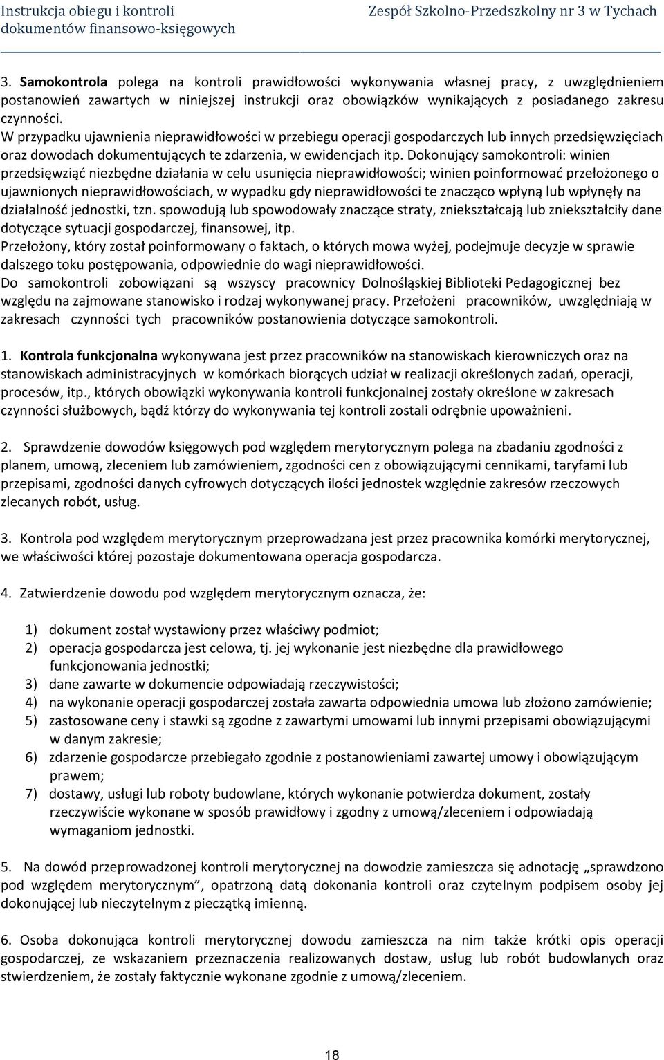 Dokonujący samokontroli: winien przedsięwziąć niezbędne działania w celu usunięcia nieprawidłowości; winien poinformować przełożonego o ujawnionych nieprawidłowościach, w wypadku gdy nieprawidłowości