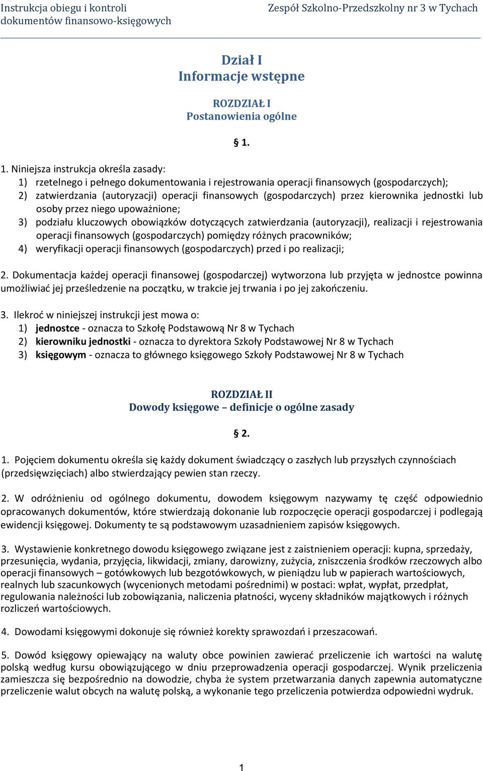 (gospodarczych) przez kierownika jednostki lub osoby przez niego upoważnione; 3) podziału kluczowych obowiązków dotyczących zatwierdzania (autoryzacji), realizacji i rejestrowania operacji