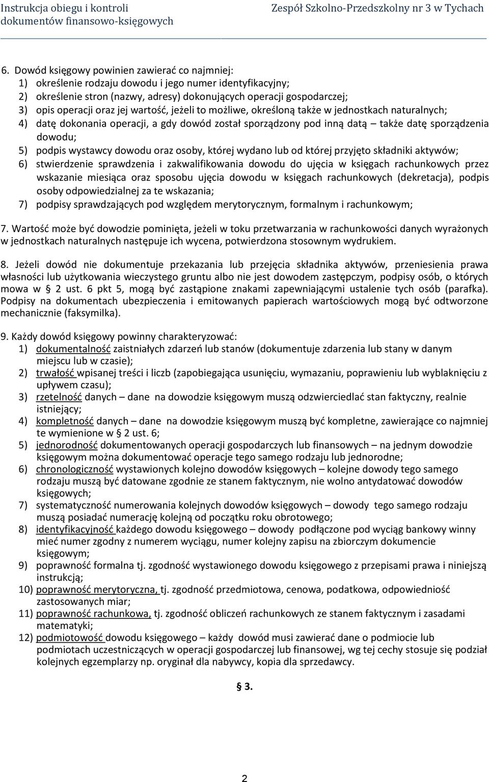 wystawcy dowodu oraz osoby, której wydano lub od której przyjęto składniki aktywów; 6) stwierdzenie sprawdzenia i zakwalifikowania dowodu do ujęcia w księgach rachunkowych przez wskazanie miesiąca