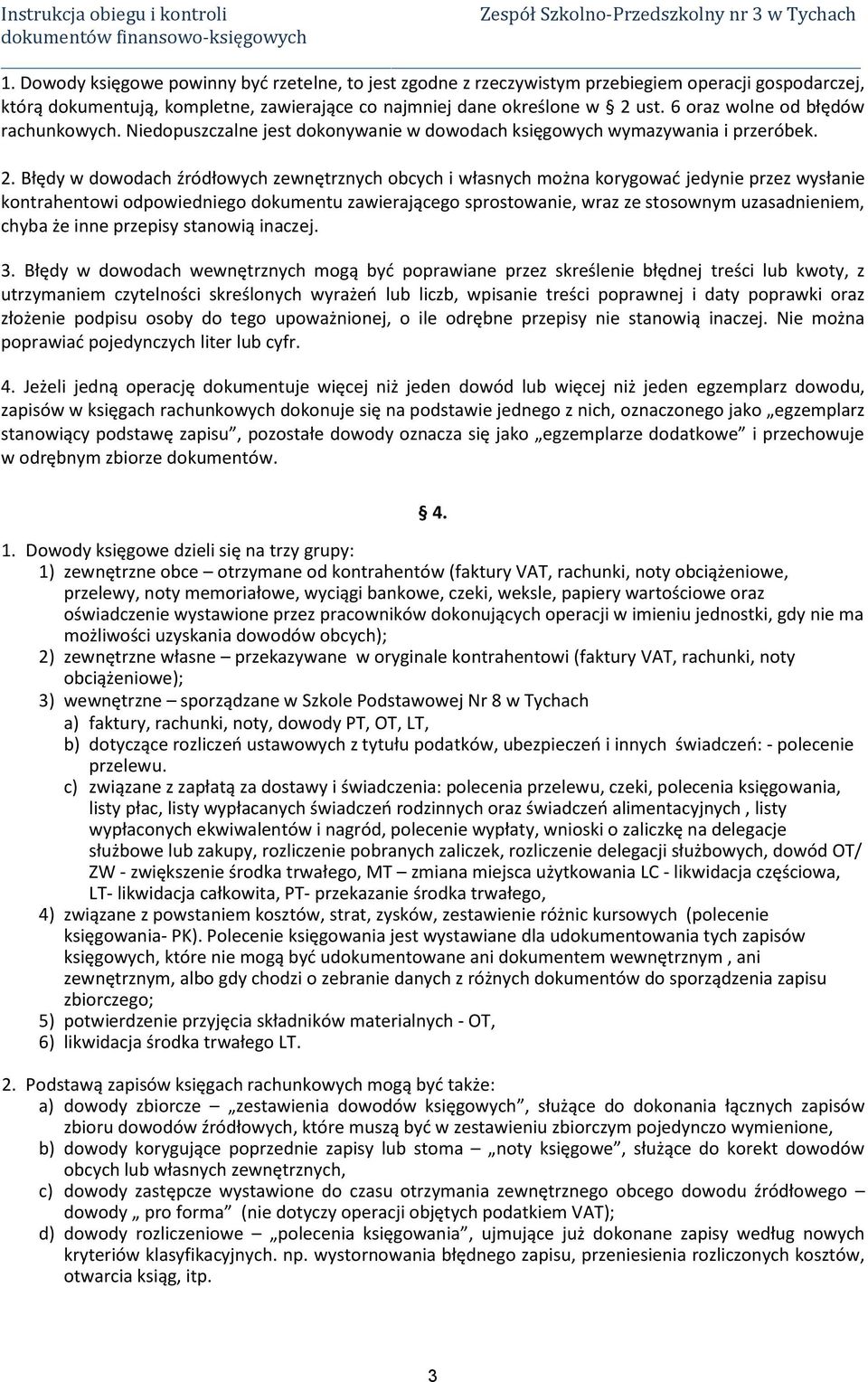 Błędy w dowodach źródłowych zewnętrznych obcych i własnych można korygować jedynie przez wysłanie kontrahentowi odpowiedniego dokumentu zawierającego sprostowanie, wraz ze stosownym uzasadnieniem,