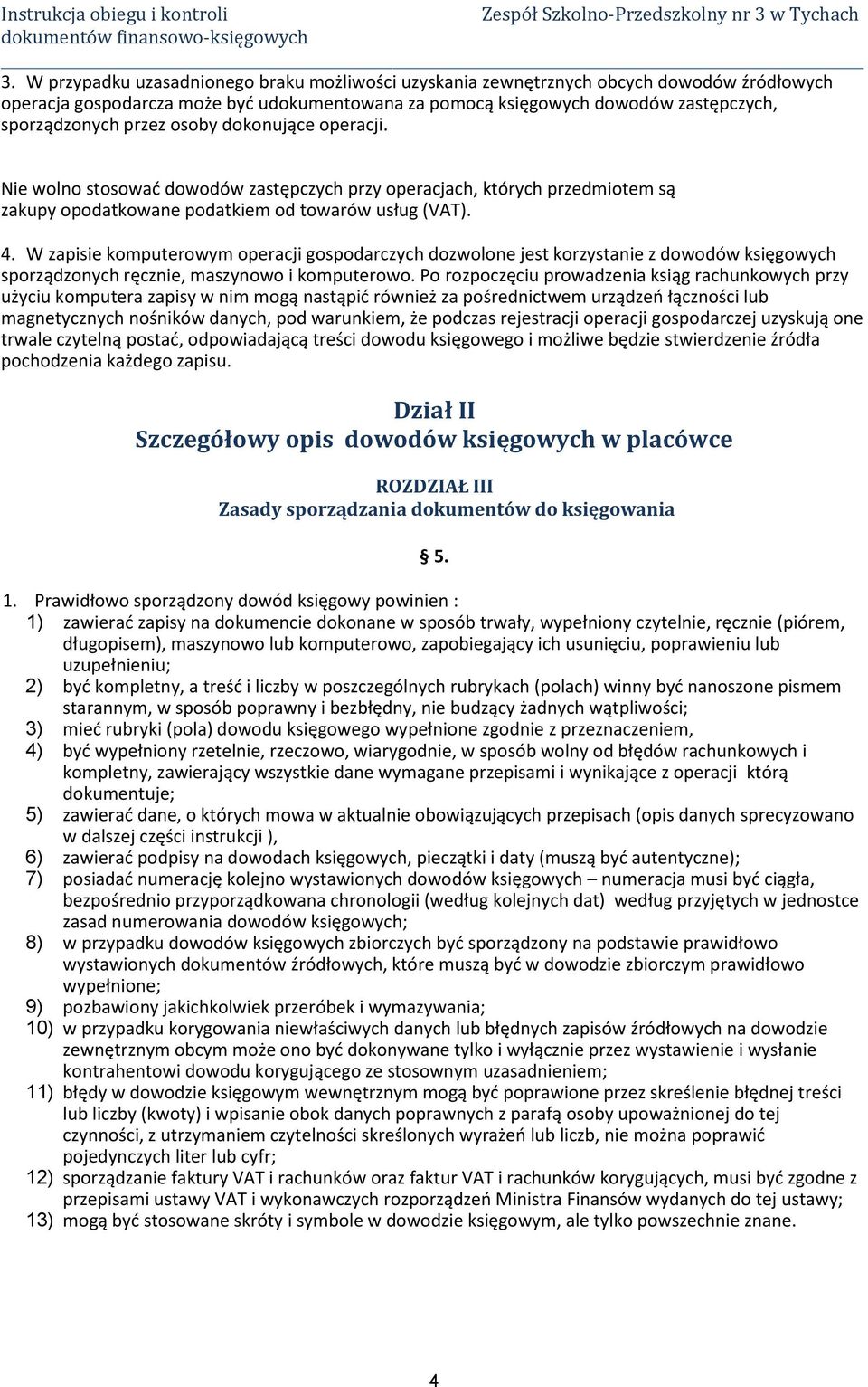 W zapisie komputerowym operacji gospodarczych dozwolone jest korzystanie z dowodów księgowych sporządzonych ręcznie, maszynowo i komputerowo.