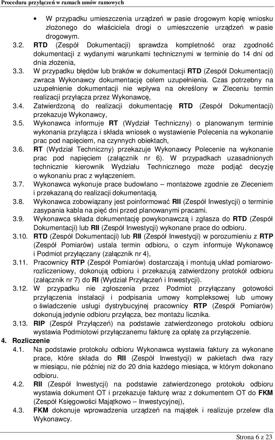 3. W przypadku błędów lub braków w dokumentacji RTD (Zespół Dokumentacji) zwraca Wykonawcy dokumentację celem uzupełnienia.