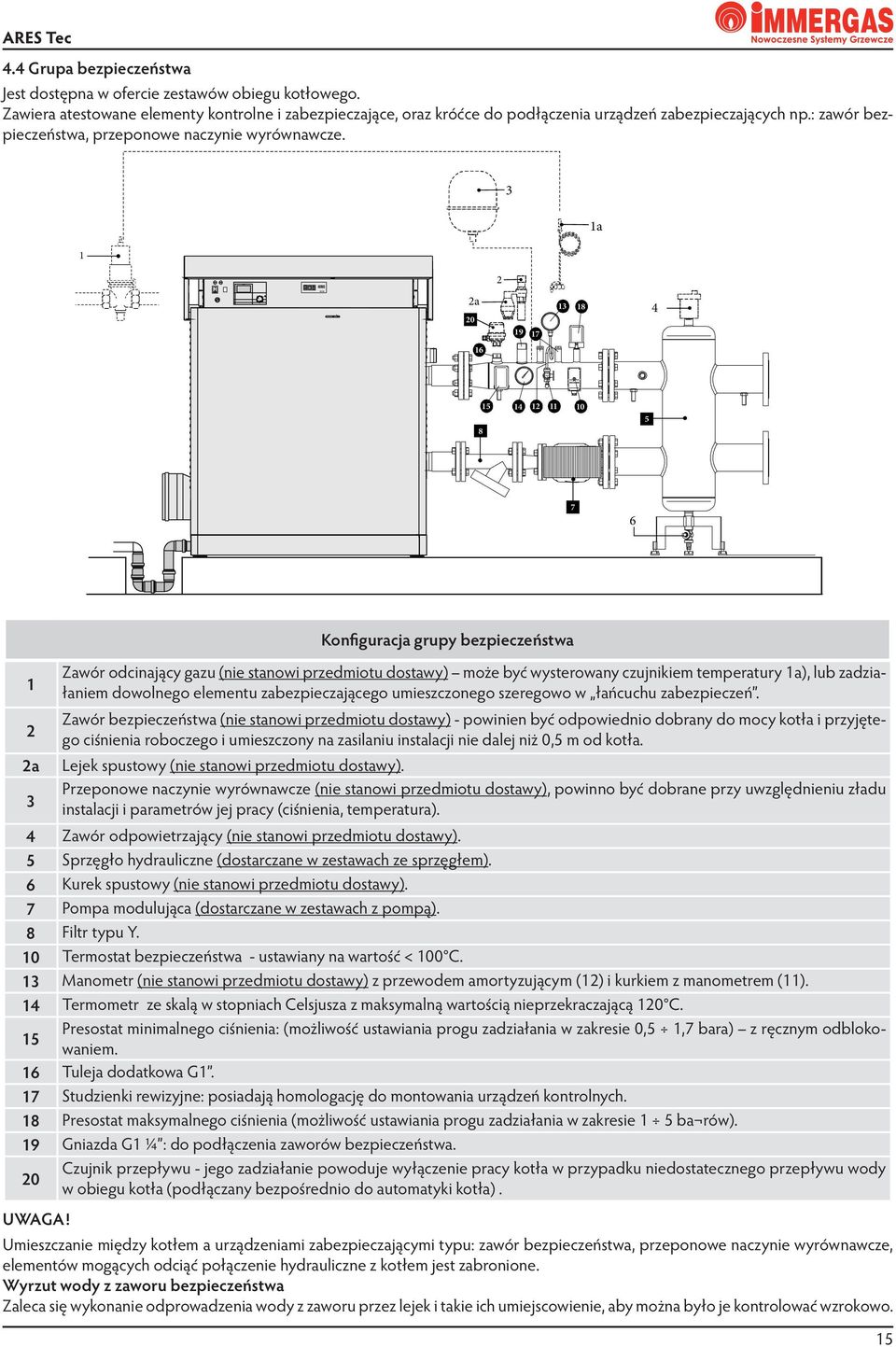 1 3 1a 2 2a 20 19 17 13 18 4 16 15 8 14 12 11 10 5 7 6 1 2 2a 3 Konfiguracja grupy bezpieczeństwa Zawór odcinający gazu (nie stanowi przedmiotu dostawy) może być wysterowany czujnikiem temperatury