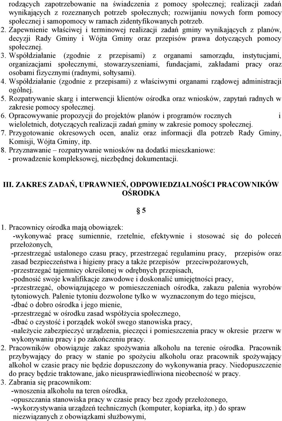 Współdziałanie (zgodnie z przepisami) z organami samorządu, instytucjami, organizacjami społecznymi, stowarzyszeniami, fundacjami, zakładami pracy oraz osobami fizycznymi (radnymi, sołtysami). 4.