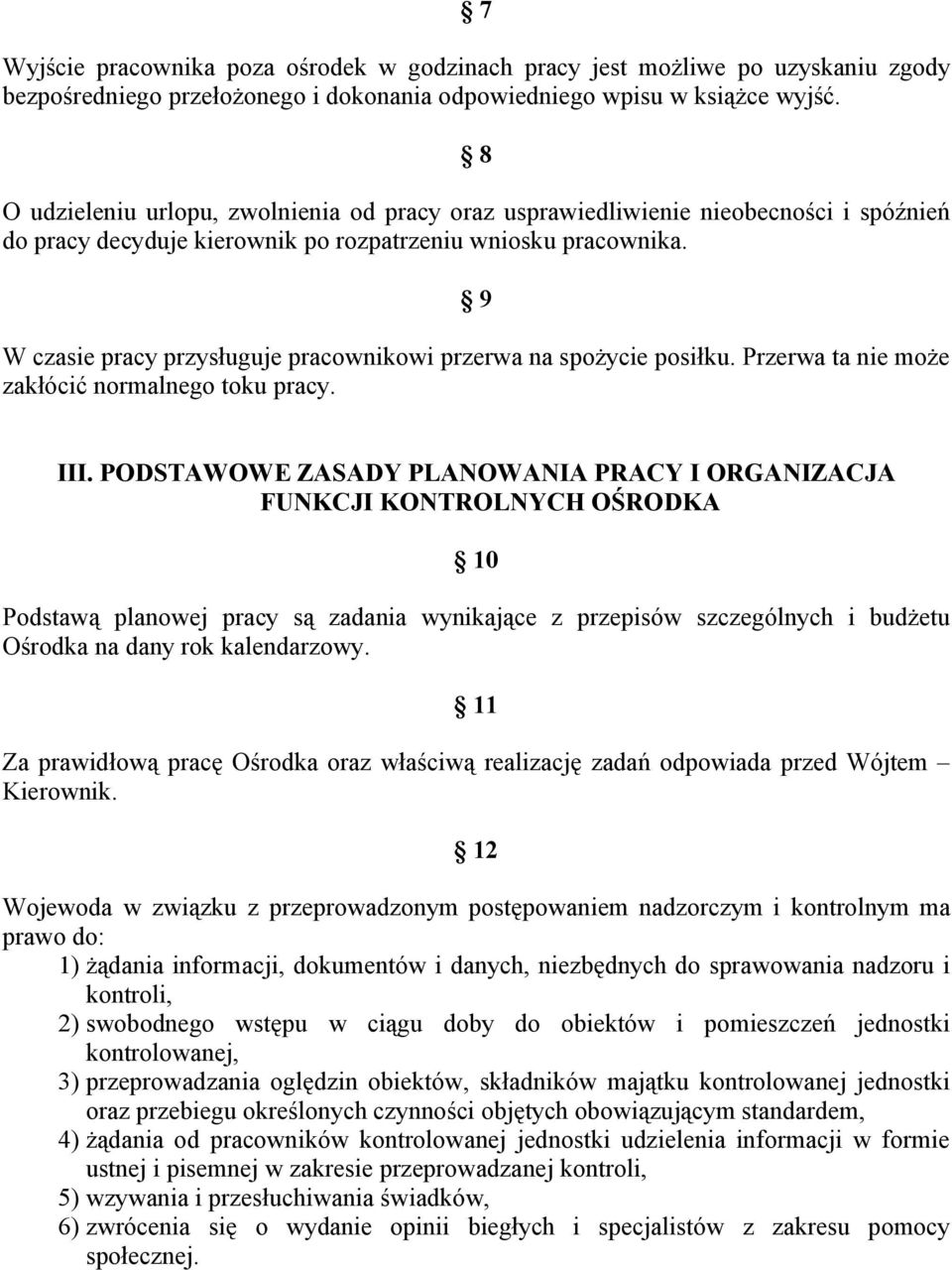 9 W czasie pracy przysługuje pracownikowi przerwa na spożycie posiłku. Przerwa ta nie może zakłócić normalnego toku pracy. III.