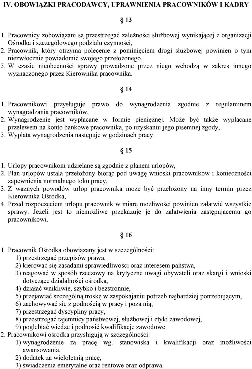 W czasie nieobecności sprawy prowadzone przez niego wchodzą w zakres innego wyznaczonego przez Kierownika pracownika. 14 1.