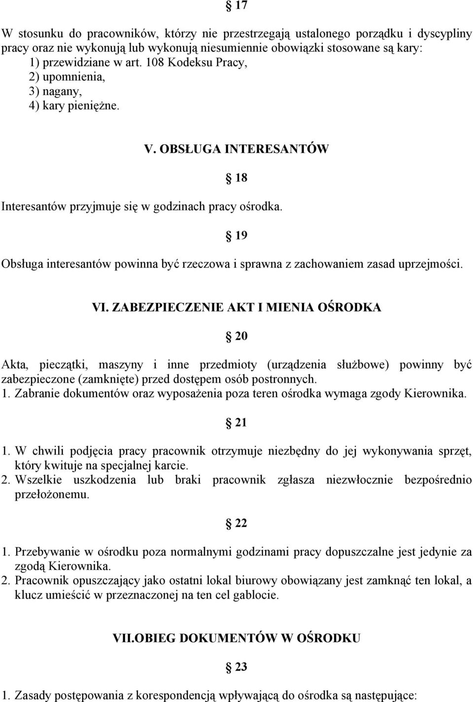 19 Obsługa interesantów powinna być rzeczowa i sprawna z zachowaniem zasad uprzejmości. VI.