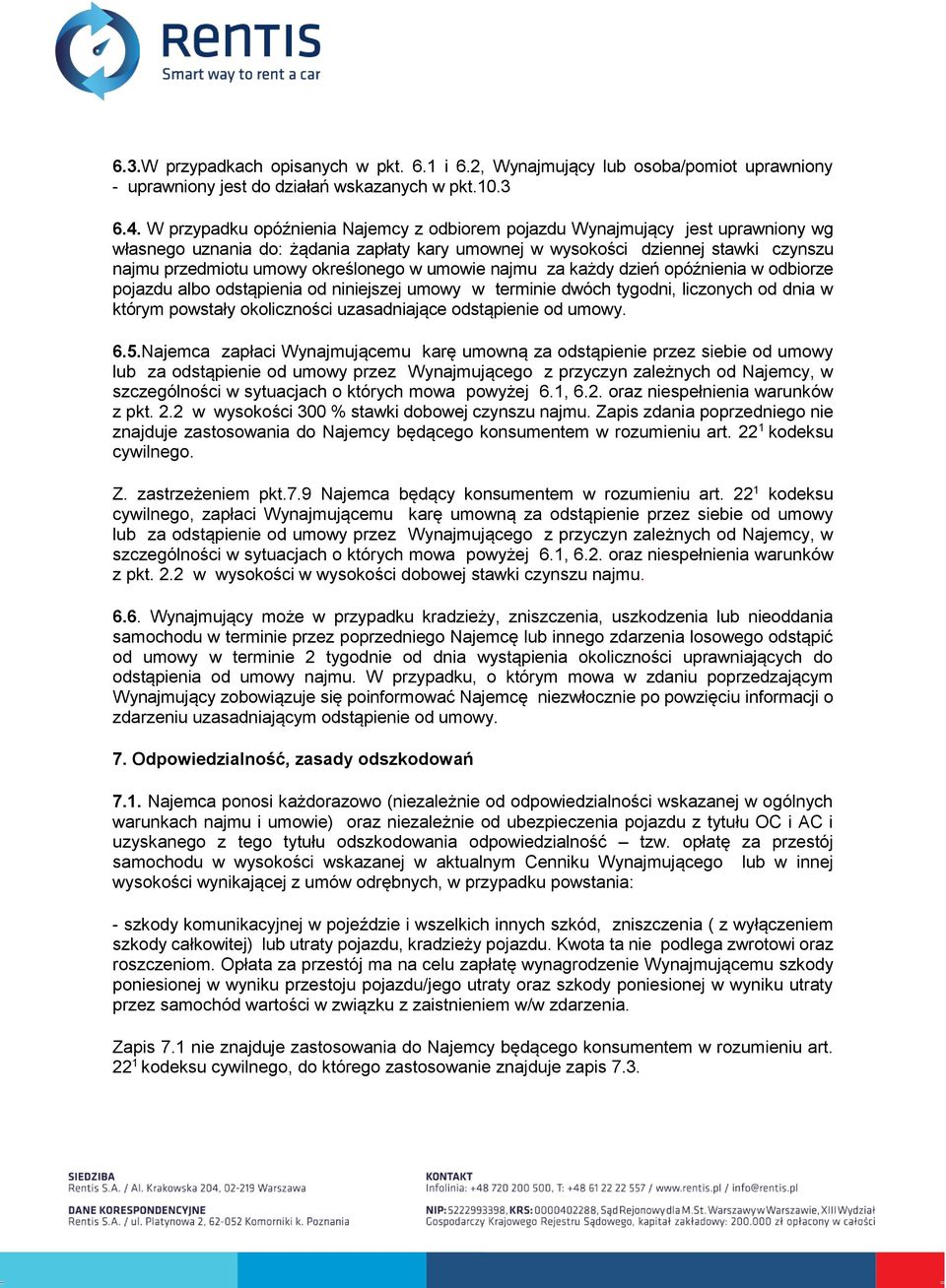 określonego w umowie najmu za każdy dzień opóźnienia w odbiorze pojazdu albo odstąpienia od niniejszej umowy w terminie dwóch tygodni, liczonych od dnia w którym powstały okoliczności uzasadniające