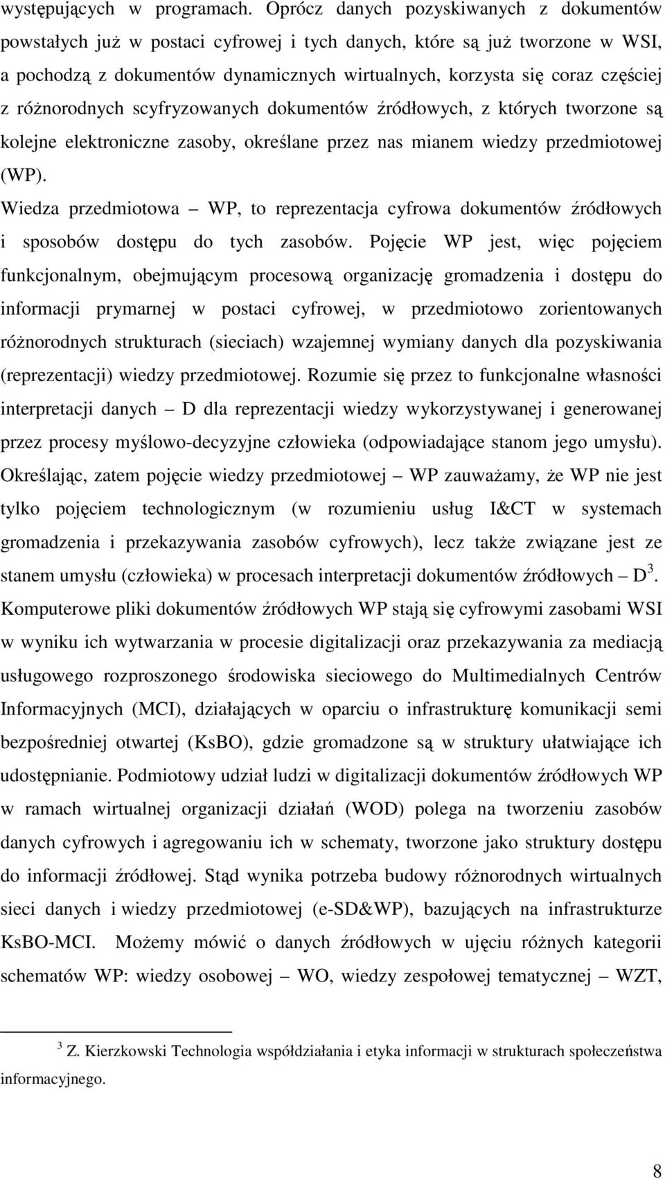 róŝnorodnych scyfryzowanych dokumentów źródłowych, z których tworzone są kolejne elektroniczne zasoby, określane przez nas mianem wiedzy przedmiotowej (WP).