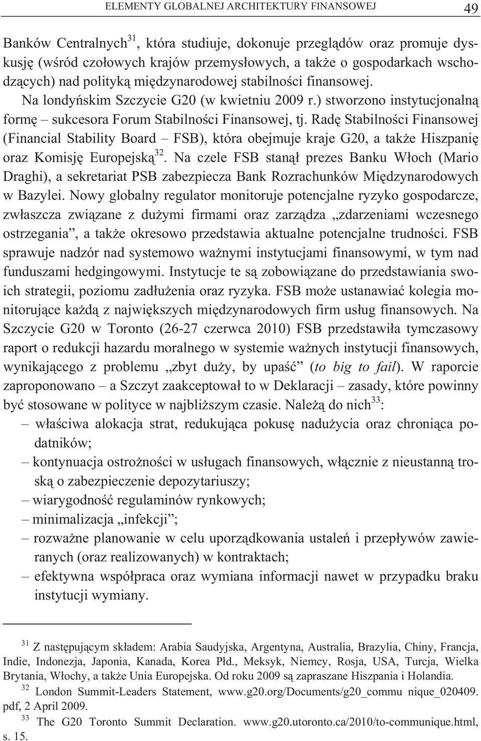 Rad Stabilno ci Finansowej (Financial Stability Board FSB), która obejmuje kraje G20, a tak e Hiszpani oraz Komisj Europejsk 32.