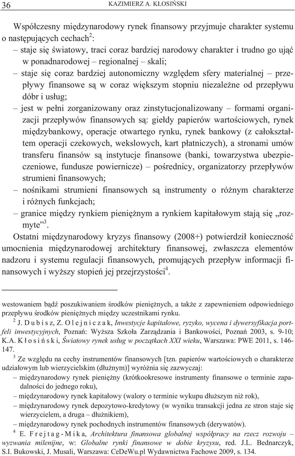 zinstytucjonalizowany formami organizacji przep ywów finansowych s : gie dy papierów warto ciowych, rynek mi dzybankowy, operacje otwartego rynku, rynek bankowy (z ca okszta tem operacji czekowych,