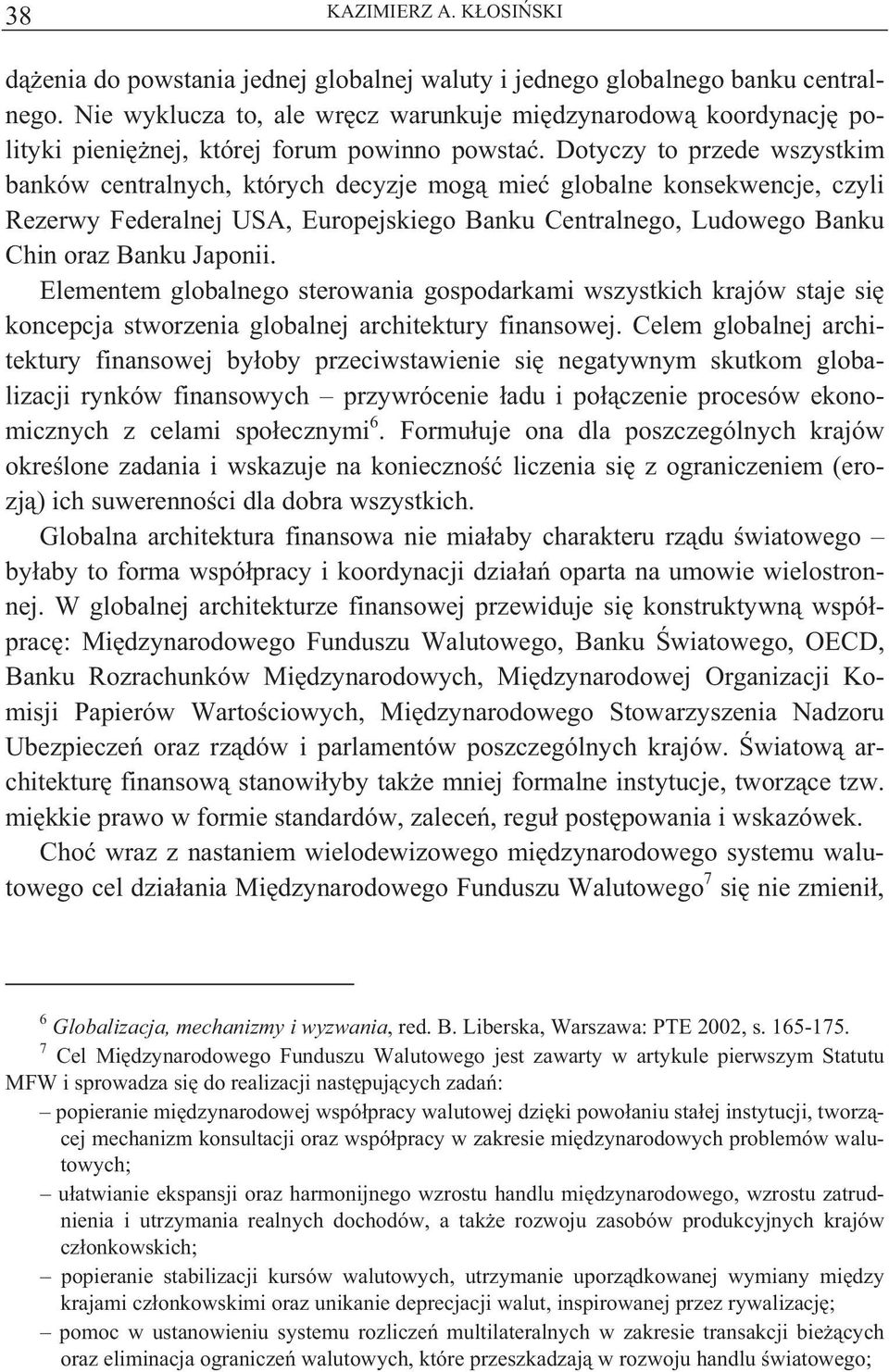 Elementem globalnego sterowania gospodarkami wszystkich krajów staje si koncepcja stworzenia globalnej architektury finansowej.