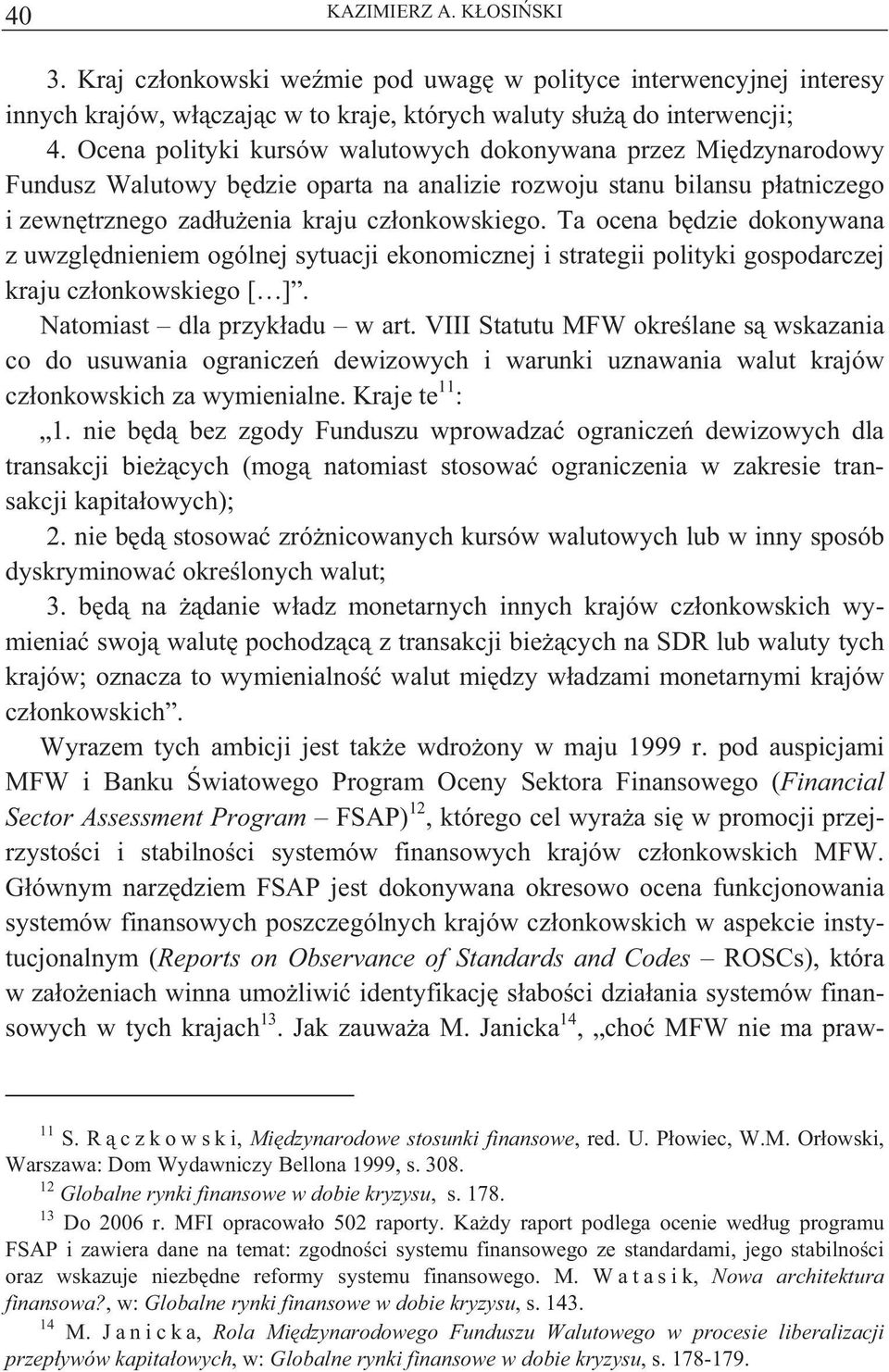 Ta ocena b dzie dokonywana z uwzgl dnieniem ogólnej sytuacji ekonomicznej i strategii polityki gospodarczej kraju cz onkowskiego [ ]. Natomiast dla przyk adu w art.