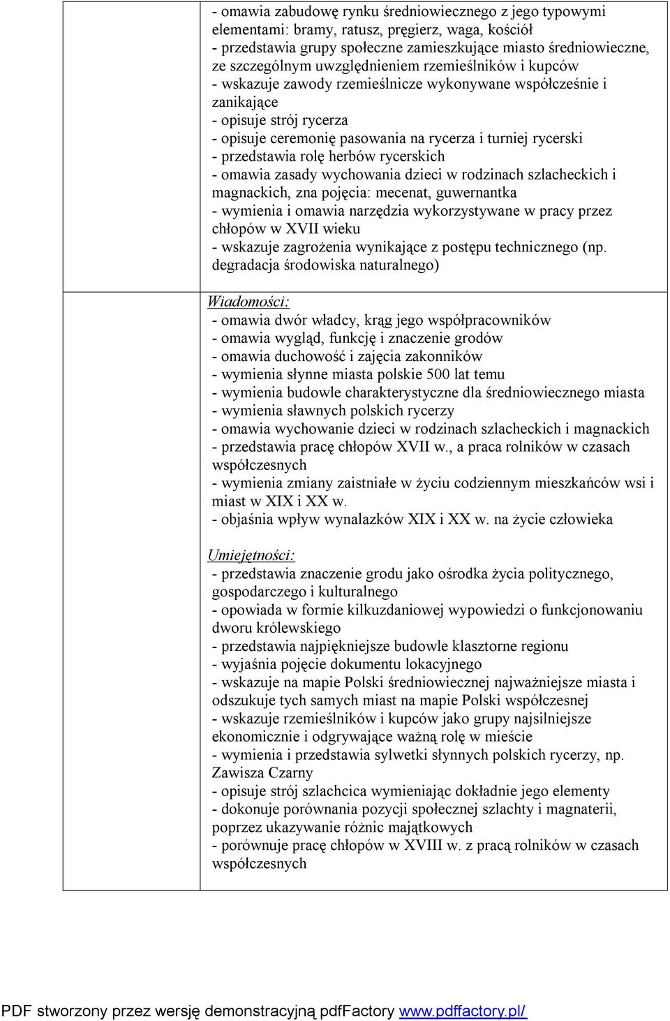 przedstawia rolę herbów rycerskich - omawia zasady wychowania dzieci w rodzinach szlacheckich i magnackich, zna pojęcia: mecenat, guwernantka - wymienia i omawia narzędzia wykorzystywane w pracy