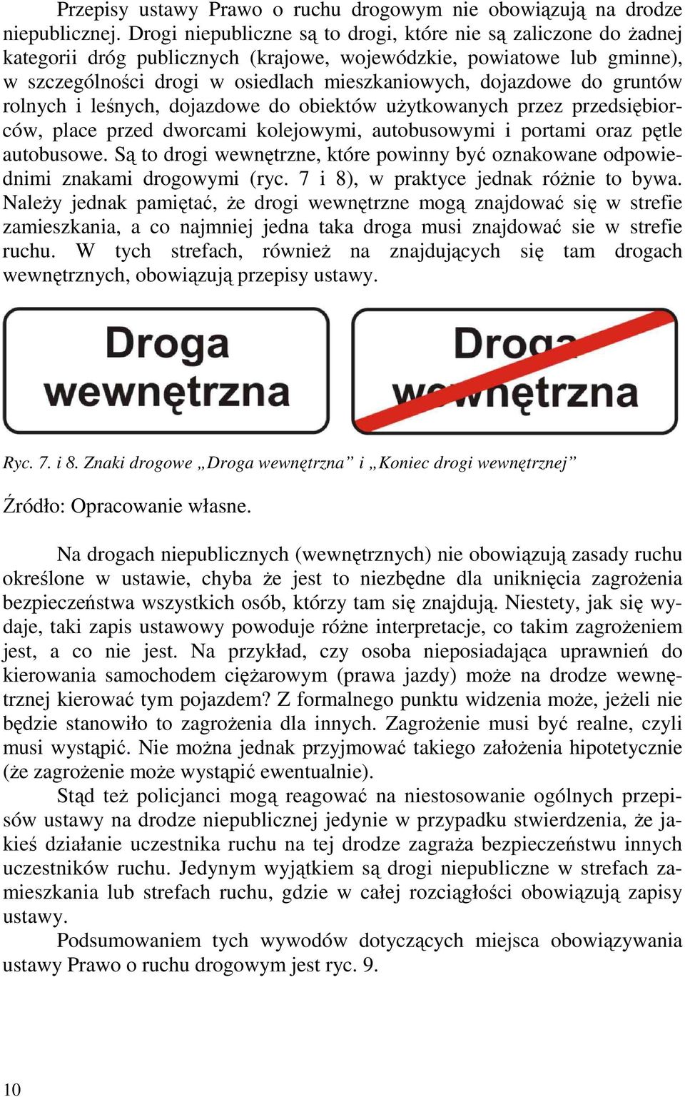 do gruntów rolnych i leśnych, dojazdowe do obiektów uŝytkowanych przez przedsiębiorców, place przed dworcami kolejowymi, autobusowymi i portami oraz pętle autobusowe.