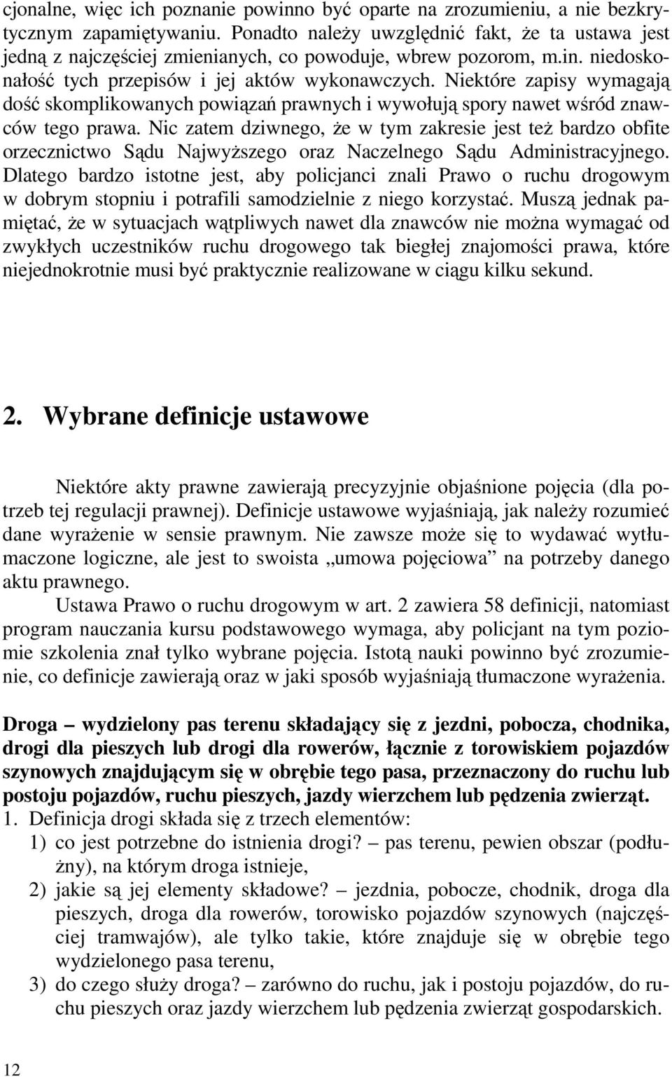 Niektóre zapisy wymagają dość skomplikowanych powiązań prawnych i wywołują spory nawet wśród znawców tego prawa.