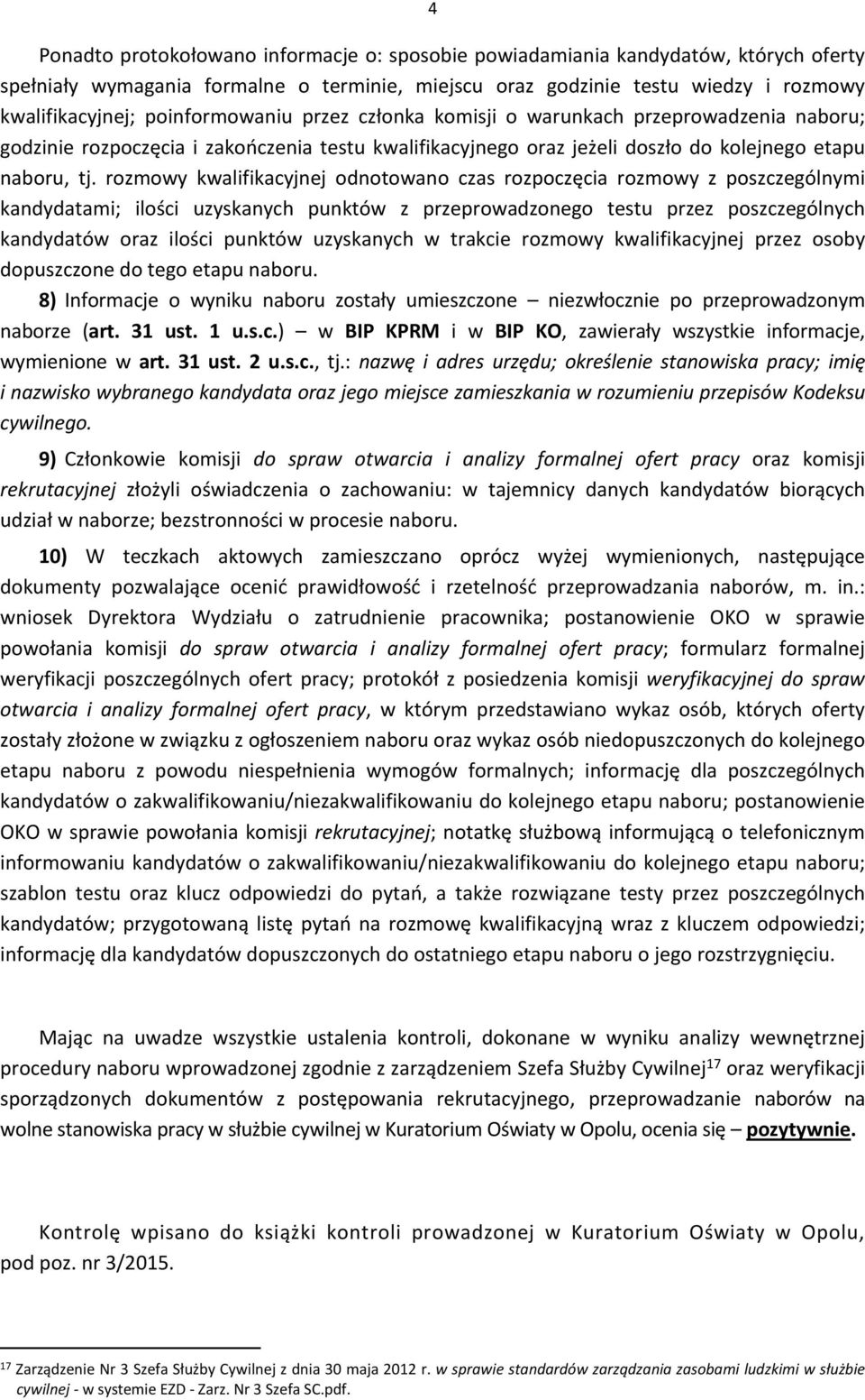 rozmowy kwalifikacyjnej odnotowano czas rozpoczęcia rozmowy z poszczególnymi kandydatami; ilości uzyskanych punktów z przeprowadzonego testu przez poszczególnych kandydatów oraz ilości punktów