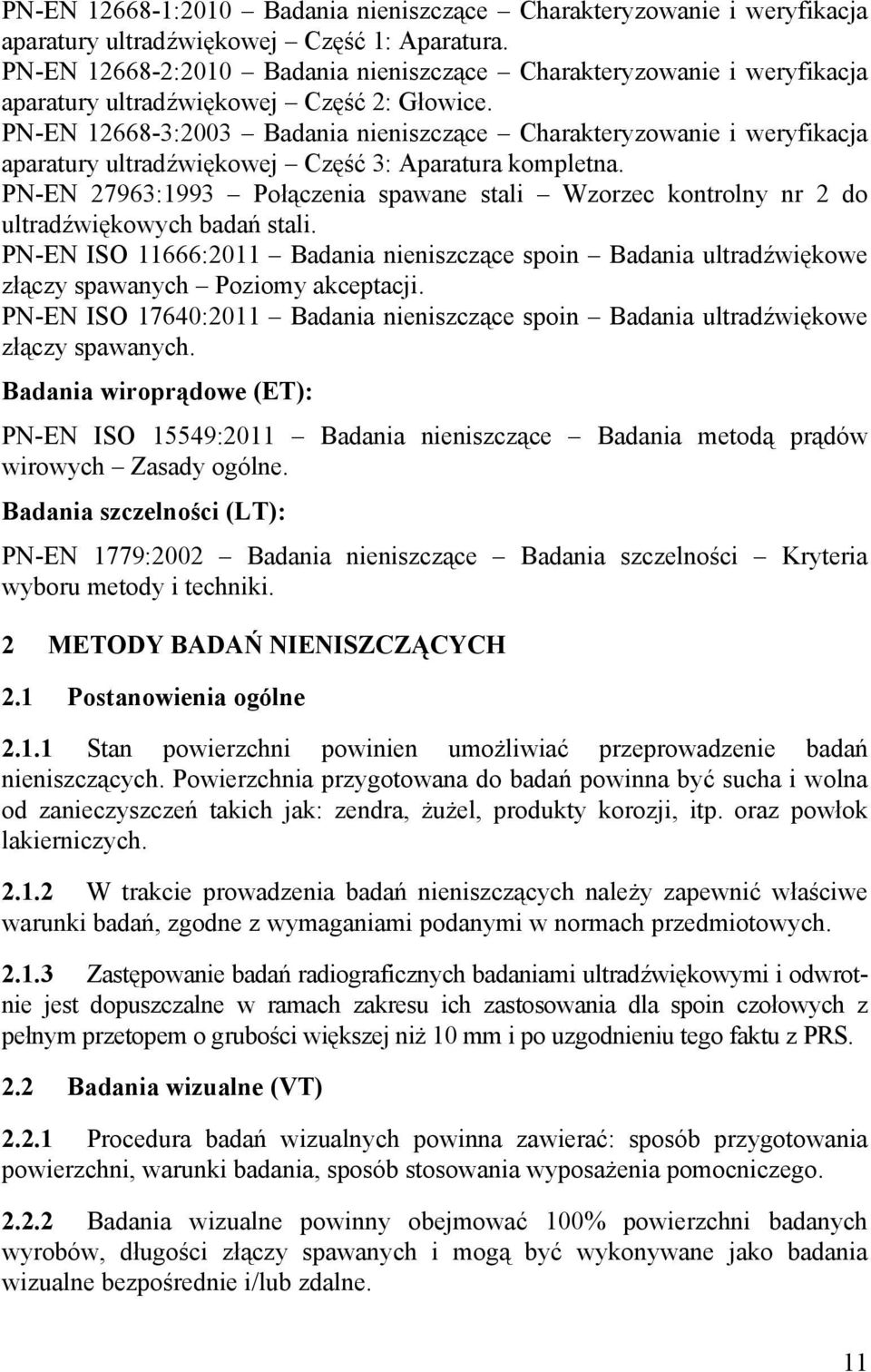 PN-EN 12668-3:2003 Badania nieniszczące Charakteryzowanie i weryfikacja aparatury ultradźwiękowej Część 3: Aparatura kompletna.