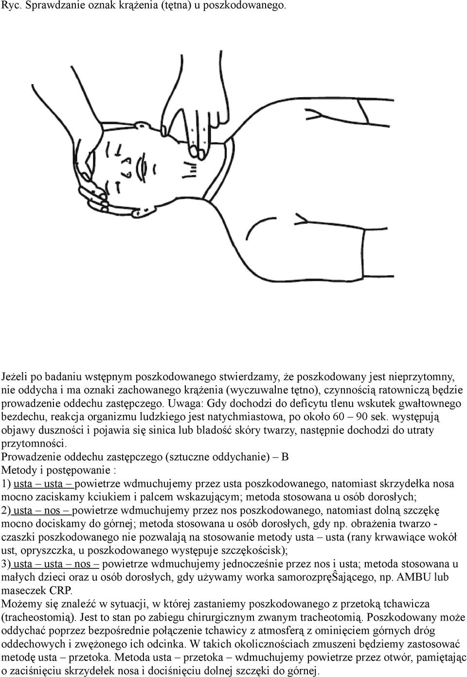 oddechu zastępczego. Uwaga: Gdy dochodzi do deficytu tlenu wskutek gwałtownego bezdechu, reakcja organizmu ludzkiego jest natychmiastowa, po około 60 90 sek.