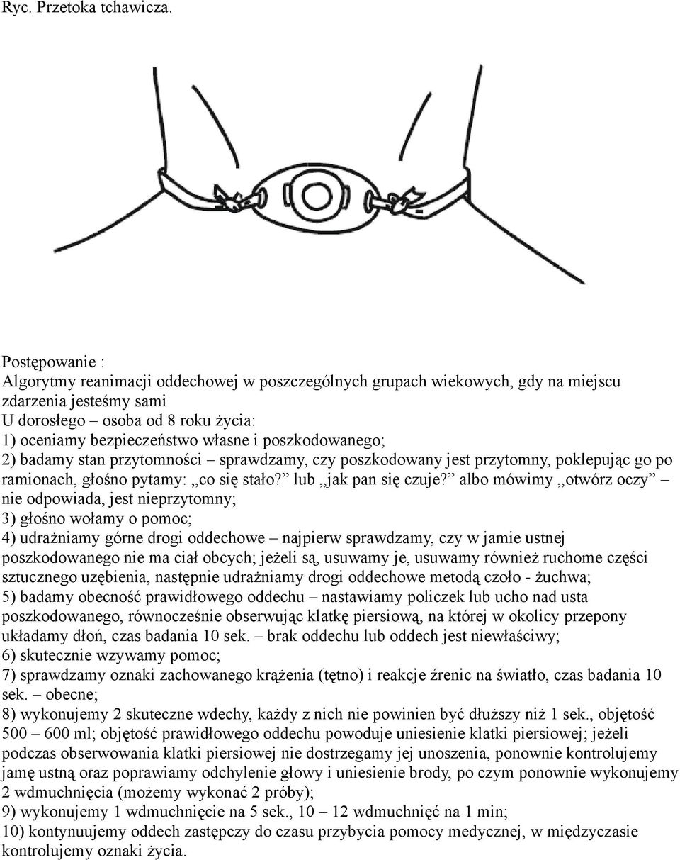 badamy stan przytomności sprawdzamy, czy poszkodowany jest przytomny, poklepując go po ramionach, głośno pytamy: co się stało? lub jak pan się czuje?