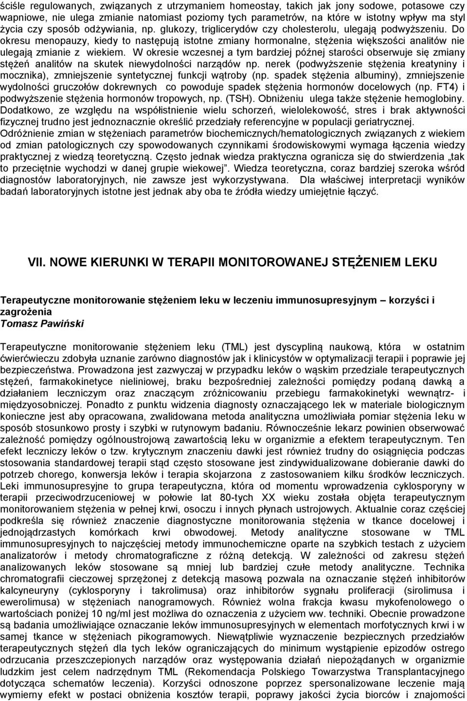 Do okresu menopauzy, kiedy to następują istotne zmiany hormonalne, stężenia większości analitów nie ulegają zmianie z wiekiem.