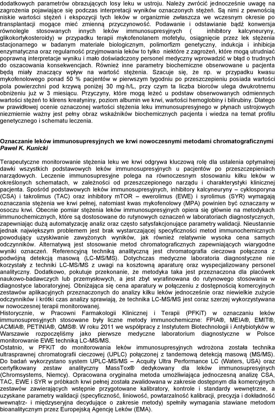 Podawanie i odstawianie bądź konwersja równolegle stosowanych innych leków immunosupresyjnych ( inhibitory kalcyneuryny, glikokortykosteroidy) w przypadku terapii mykofenolanem mofetylu, osiągnięcie