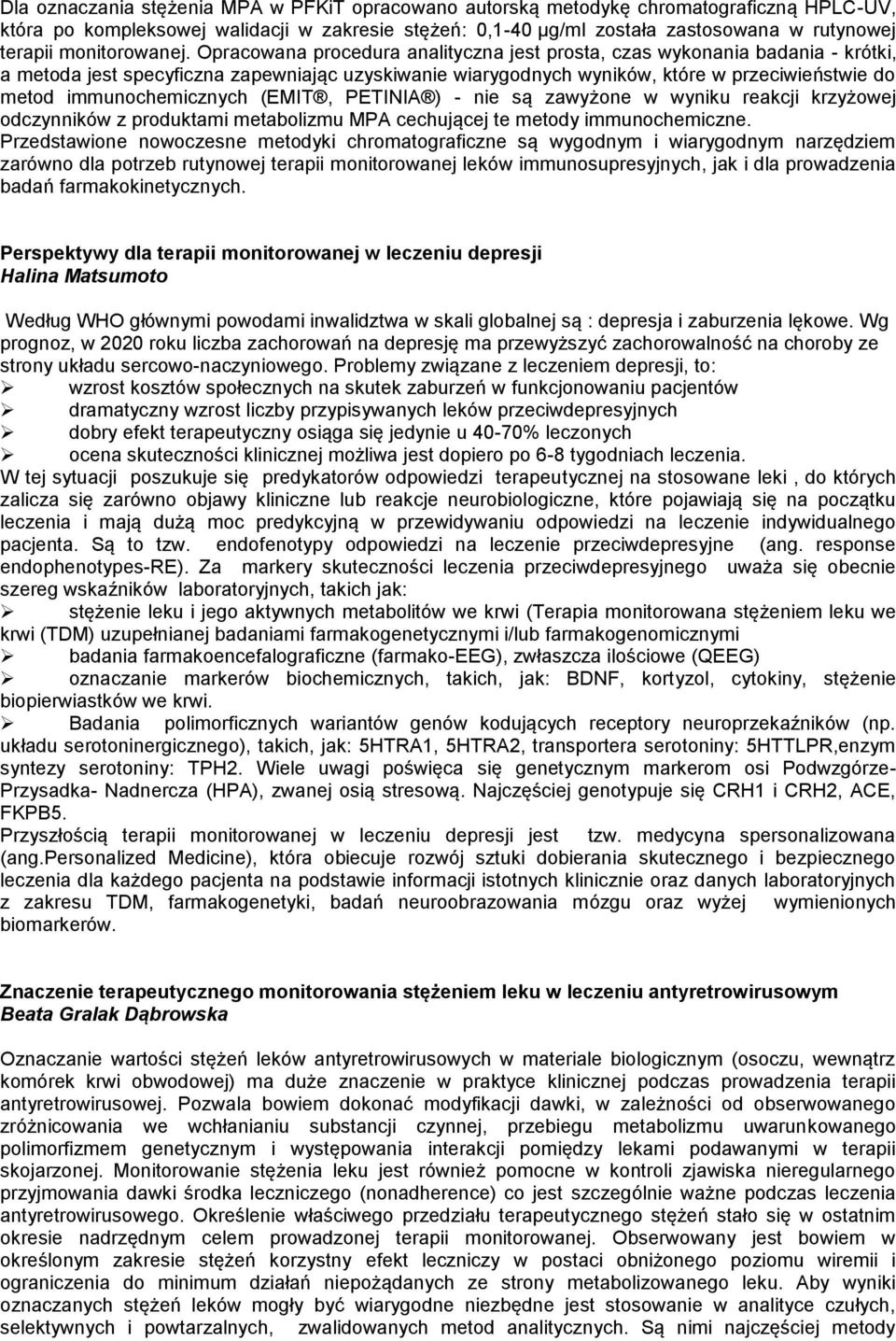 Opracowana procedura analityczna jest prosta, czas wykonania badania - krótki, a metoda jest specyficzna zapewniając uzyskiwanie wiarygodnych wyników, które w przeciwieństwie do metod