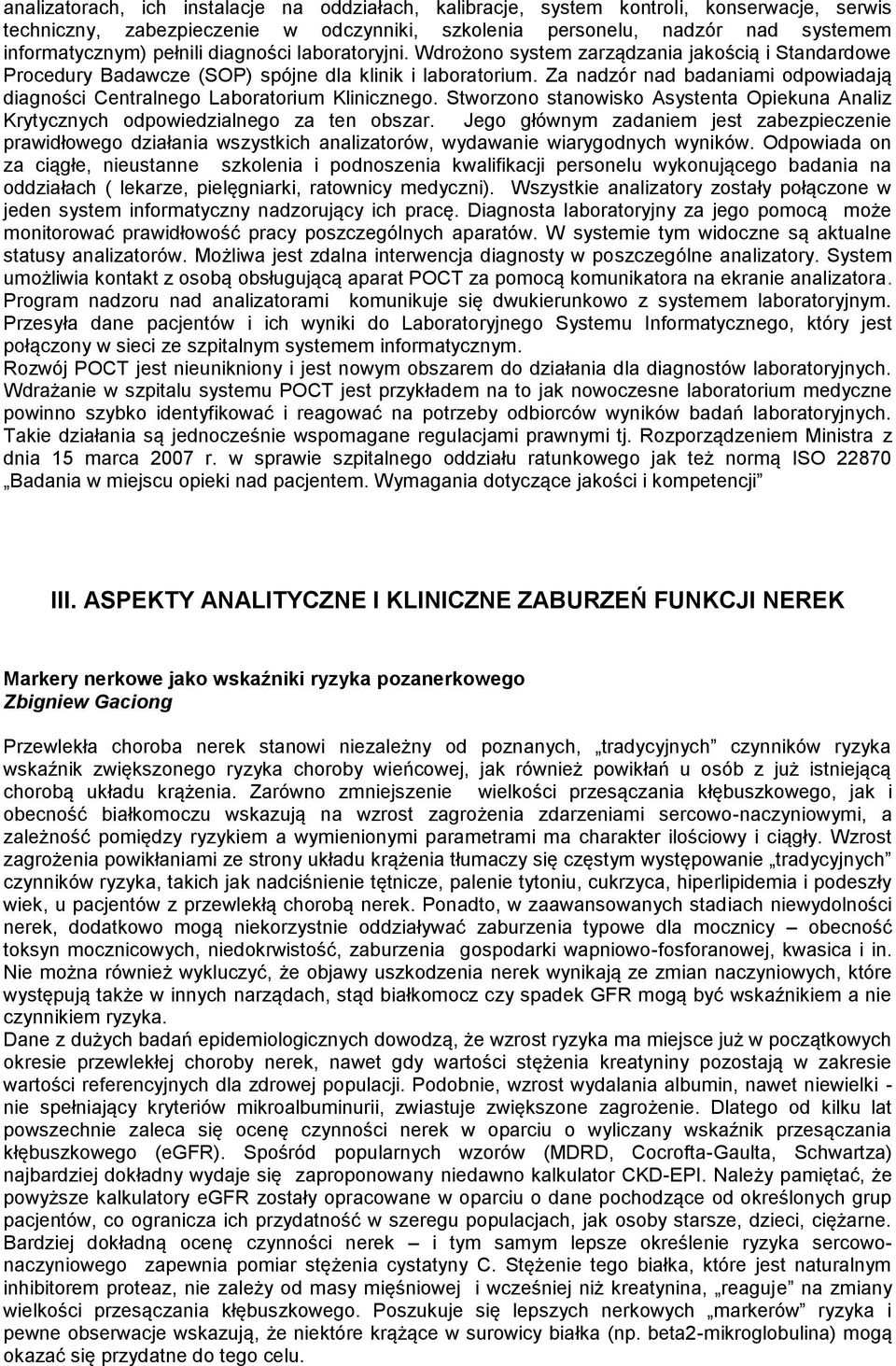 Za nadzór nad badaniami odpowiadają diagności Centralnego Laboratorium Klinicznego. Stworzono stanowisko Asystenta Opiekuna Analiz Krytycznych odpowiedzialnego za ten obszar.