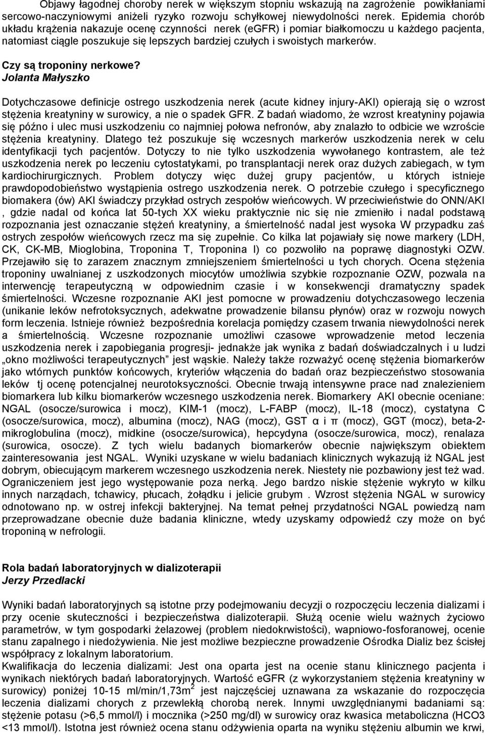 Czy są troponiny nerkowe? Jolanta Małyszko Dotychczasowe definicje ostrego uszkodzenia nerek (acute kidney injury-aki) opierają się o wzrost stężenia kreatyniny w surowicy, a nie o spadek GFR.