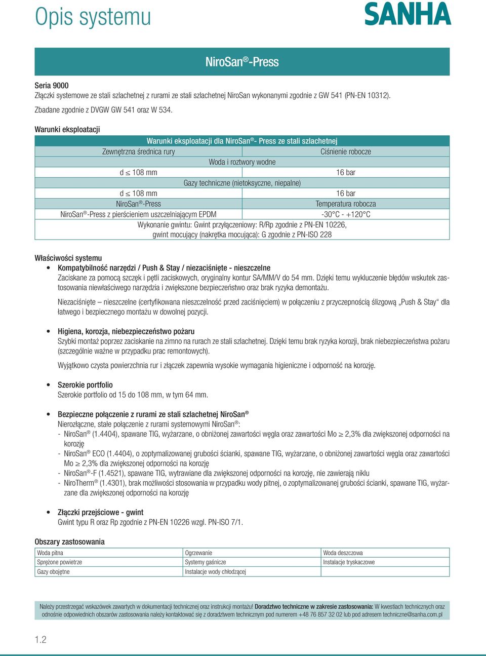 niepalne) d 108 mm 16 bar NiroSan -Press Temperatura robocza NiroSan -Press z pierścieniem uszczelniającym EPDM -30 C - +120 C Wykonanie gwintu: Gwint przyłączeniowy: R/Rp zgodnie z PN-EN 10226,