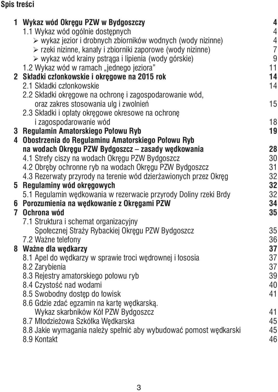 górskie) 9 1.2 Wykaz wód w ramach jednego jeziora 11 2 Składki członkowskie i okręgowe na 2015 rok 14 2.1 Składki członkowskie 14 2.