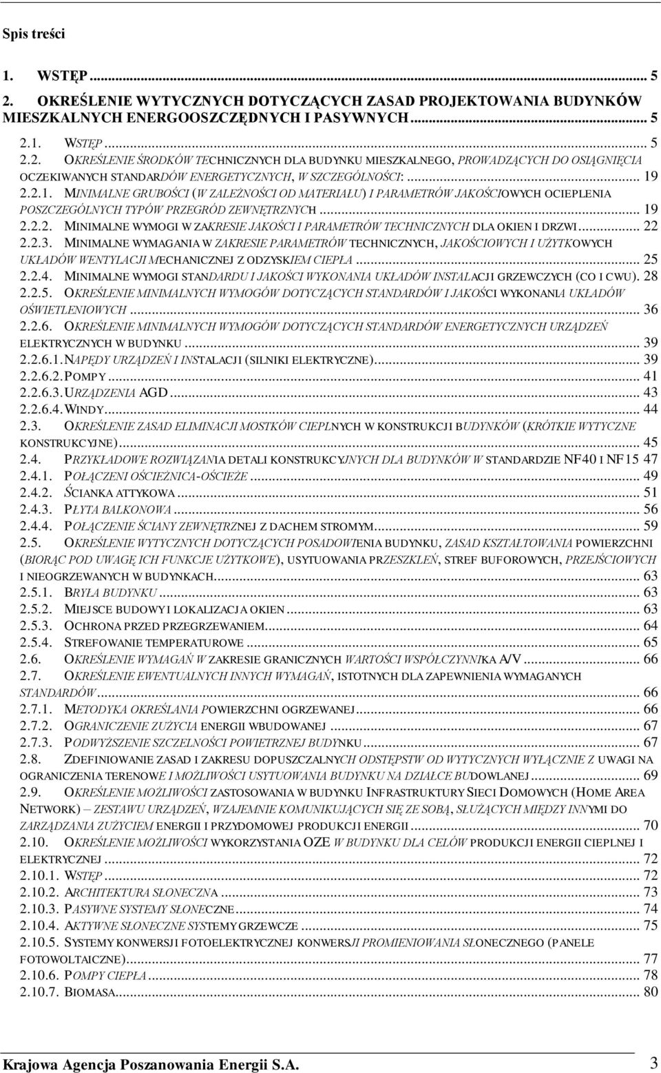 .. 22 2.2.3. MINIMALNE WYMAGANIA W ZAKRESIE PARAMETRÓW TECHNICZNYCH, JAKOŚCIOWYCH I UŻYTKOWYCH UKŁADÓW WENTYLACJI MECHANICZNEJ Z ODZYSKIEM CIEPŁA... 25 2.2.4.