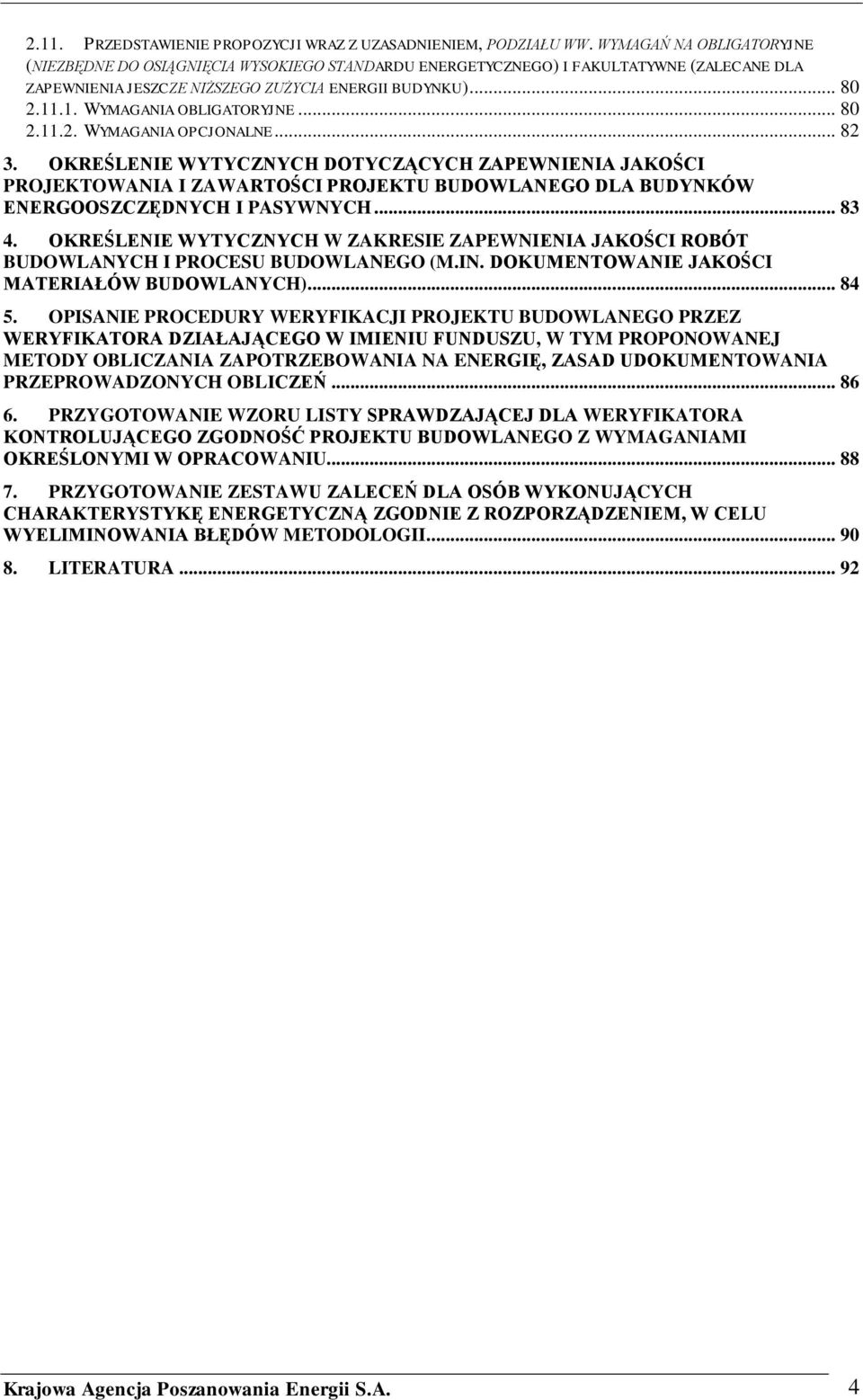 .1. WYMAGANIA OBLIGATORYJNE... 80 2.11.2. WYMAGANIA OPCJONALNE... 82 3.