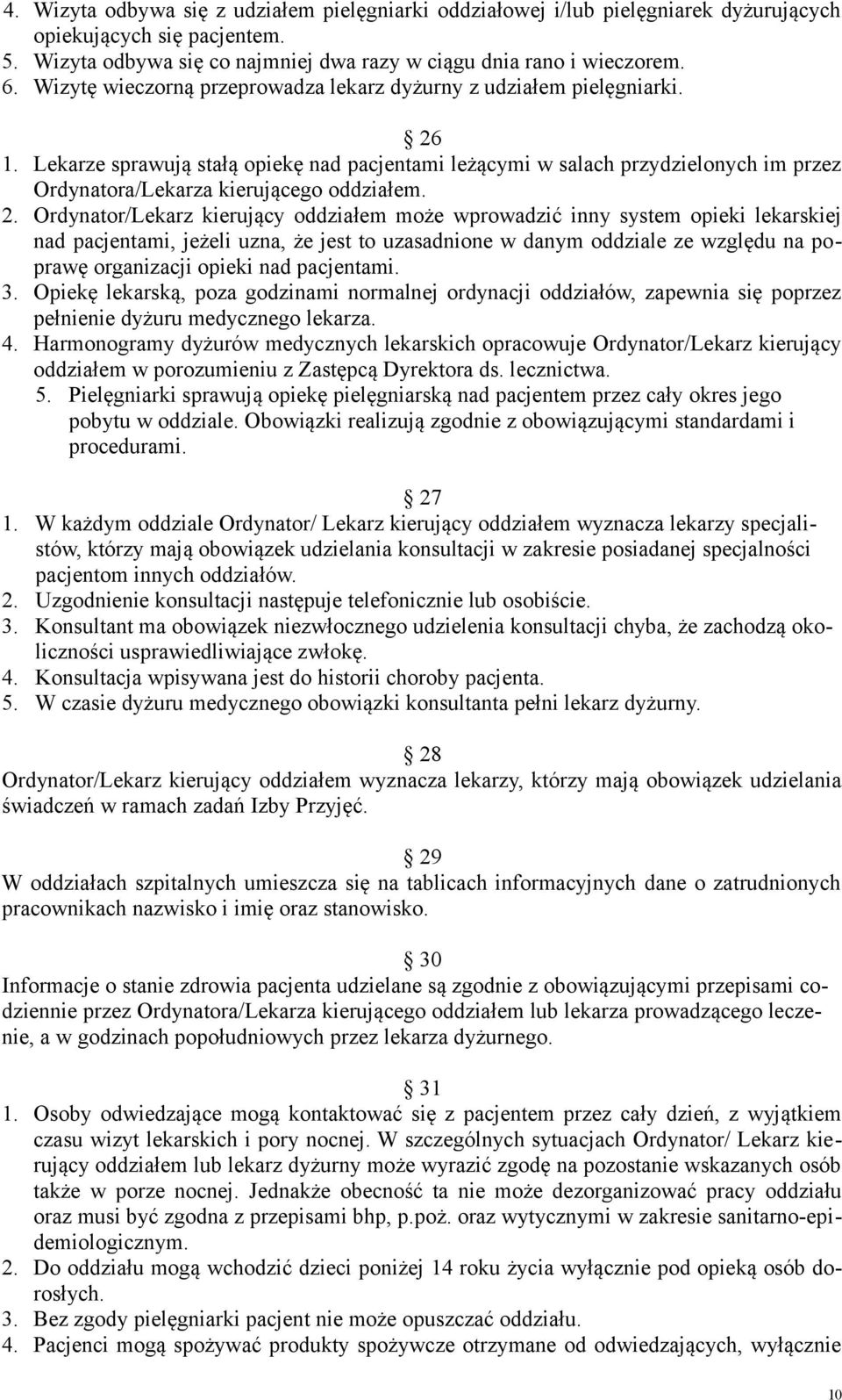 Lekarze sprawują stałą opiekę nad pacjentami leżącymi w salach przydzielonych im przez Ordynatora/Lekarza kierującego oddziałem. 2.