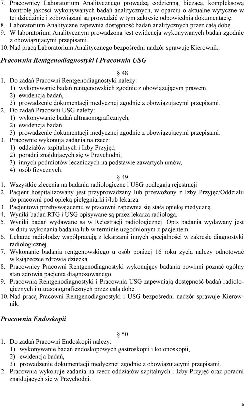 W laboratorium Analitycznym prowadzona jest ewidencja wykonywanych badań zgodnie z obowiązującymi przepisami. 10. Nad pracą Laboratorium Analitycznego bezpośredni nadzór sprawuje Kierownik.