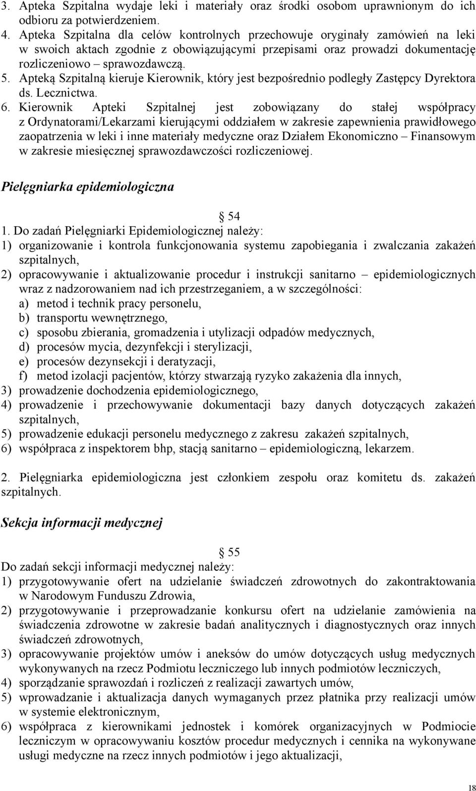 Apteką Szpitalną kieruje Kierownik, który jest bezpośrednio podległy Zastępcy Dyrektora ds. Lecznictwa. 6.